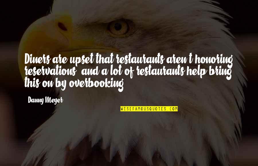 Hareketi Saglamada Quotes By Danny Meyer: Diners are upset that restaurants aren't honoring reservations, Hareketi Saglamada Quotes By Danny Meyer: Diners are upset that restaurants aren't honoring reservations,