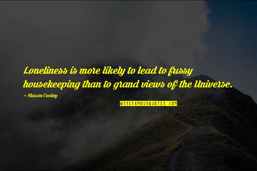 Hareketsiz Diyabetliler Quotes By Mason Cooley: Loneliness is more likely to lead to fussy