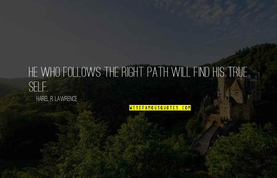 Harel Quotes By Harel R. Lawrence: He who follows the right path will find