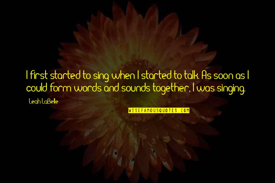 Harem Pants Quotes By Leah LaBelle: I first started to sing when I started Harem Pants Quotes By Leah LaBelle: I first started to sing when I started