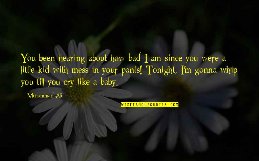 Harem Suare Quotes By Muhammad Ali: You been hearing about how bad I am Harem Suare Quotes By Muhammad Ali: You been hearing about how bad I am