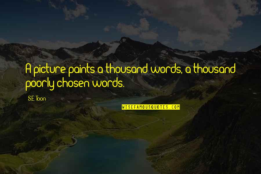 Haremos Fiesta Quotes By S.E. Toon: A picture paints a thousand words, a thousand