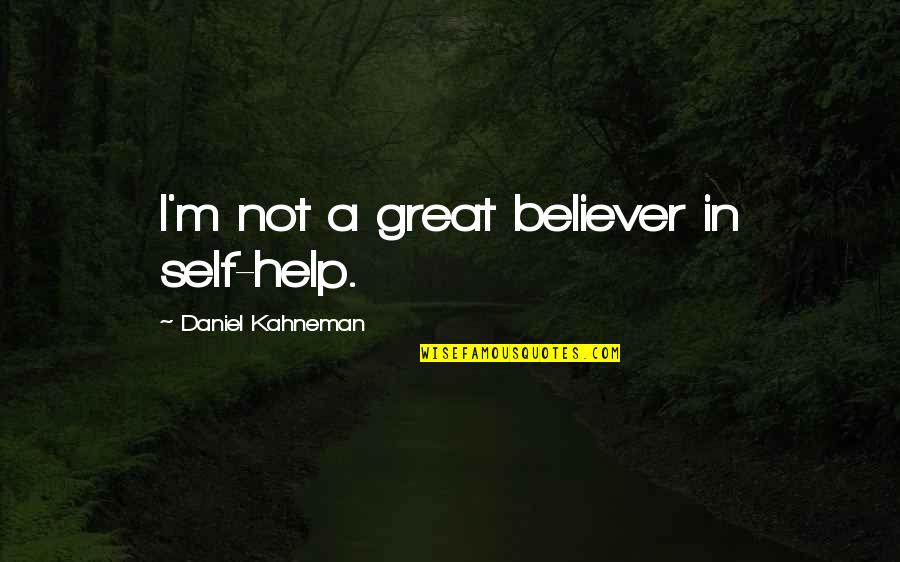 Harenberg Weebly Quotes By Daniel Kahneman: I'm not a great believer in self-help. Harenberg Weebly Quotes By Daniel Kahneman: I'm not a great believer in self-help.