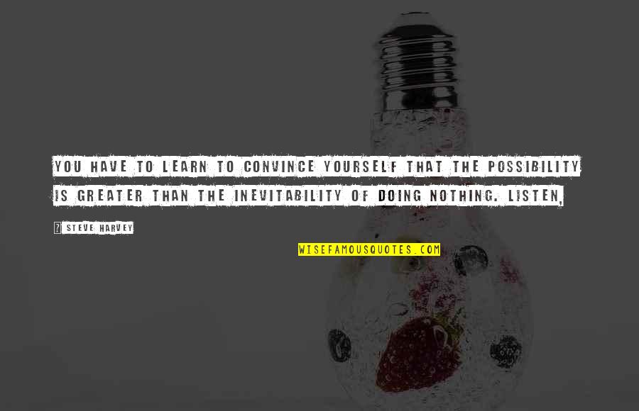 Harenberg Weebly Quotes By Steve Harvey: You have to learn to convince yourself that Harenberg Weebly Quotes By Steve Harvey: You have to learn to convince yourself that