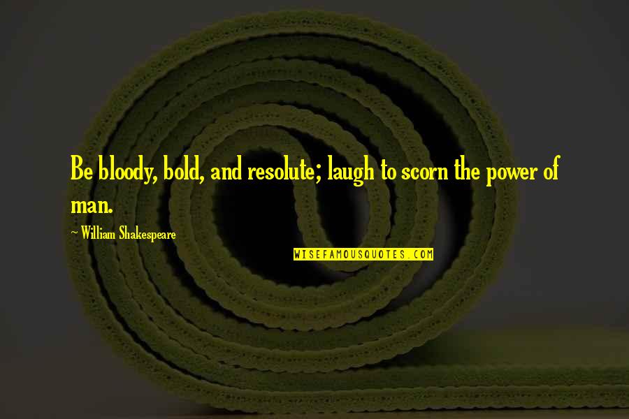Harens Lyceum Quotes By William Shakespeare: Be bloody, bold, and resolute; laugh to scorn Harens Lyceum Quotes By William Shakespeare: Be bloody, bold, and resolute; laugh to scorn