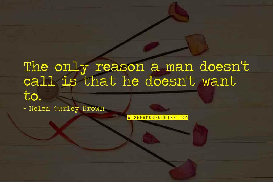 Harensa Quotes By Helen Gurley Brown: The only reason a man doesn't call is
