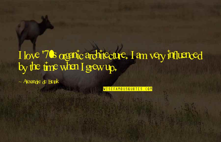 Hares On The Mountain Quotes By Alexandre De Betak: I love '70s organic architecture. I am very Hares On The Mountain Quotes By Alexandre De Betak: I love '70s organic architecture. I am very