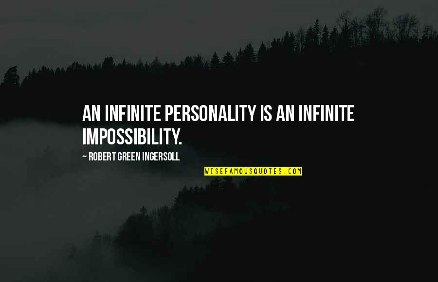 Hares Quotes By Robert Green Ingersoll: An infinite personality is an infinite impossibility.
