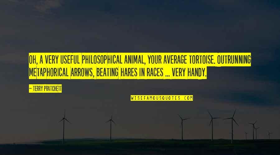 Hares Quotes By Terry Pratchett: Oh, a very useful philosophical animal, your average