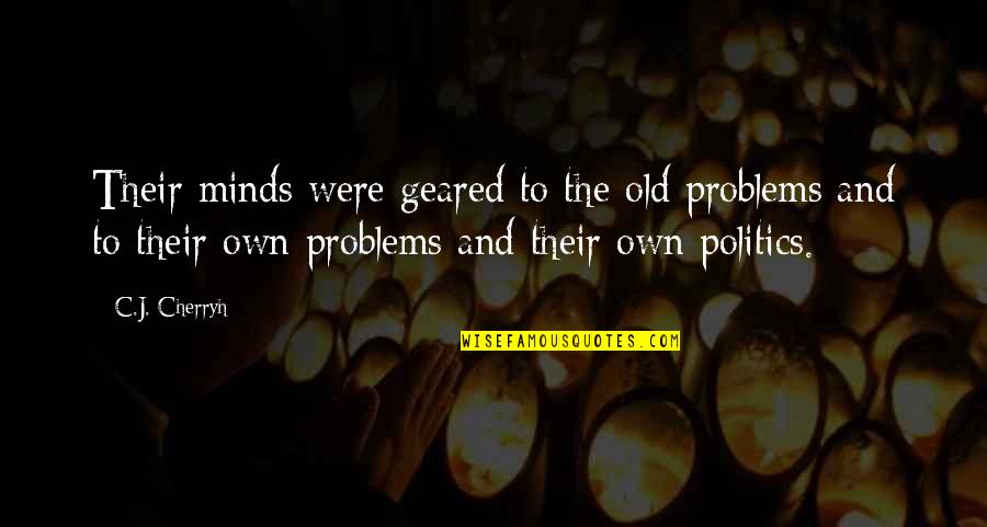 Haresh Sachdev Quotes By C.J. Cherryh: Their minds were geared to the old problems