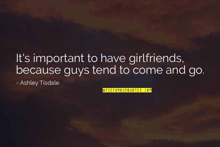 Hareton And Cathy Quotes By Ashley Tisdale: It's important to have girlfriends, because guys tend