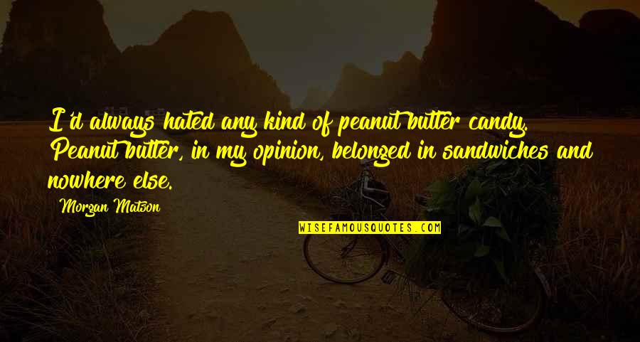 Hareton Wuthering Heights Quotes By Morgan Matson: I'd always hated any kind of peanut butter