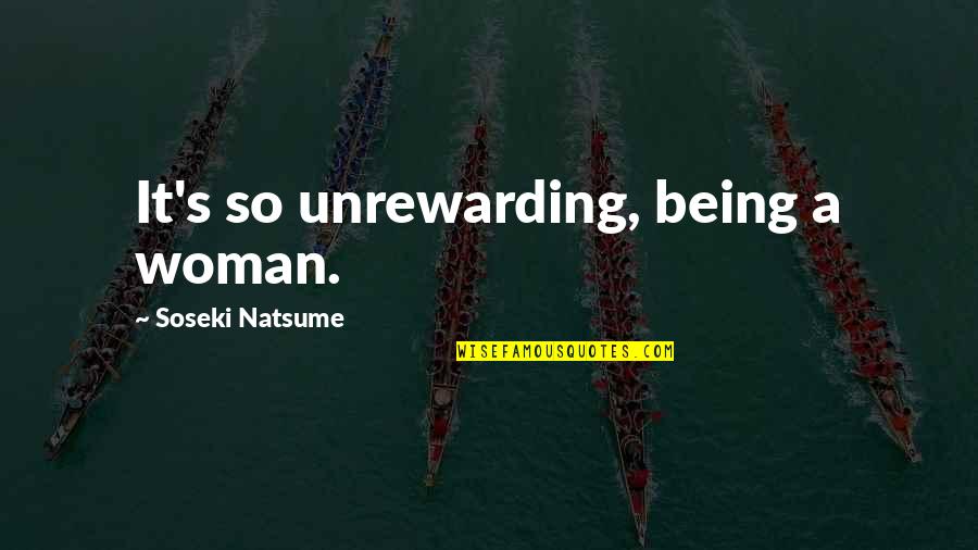 Hareton Wuthering Heights Quotes By Soseki Natsume: It's so unrewarding, being a woman.