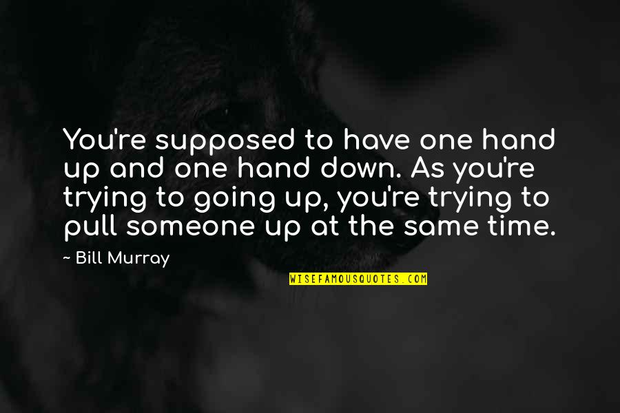 Harfe K Quotes By Bill Murray: You're supposed to have one hand up and Harfe K Quotes By Bill Murray: You're supposed to have one hand up and