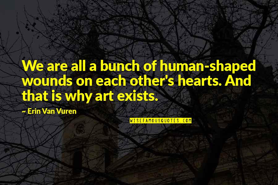Harfiah Kbbi Quotes By Erin Van Vuren: We are all a bunch of human-shaped wounds