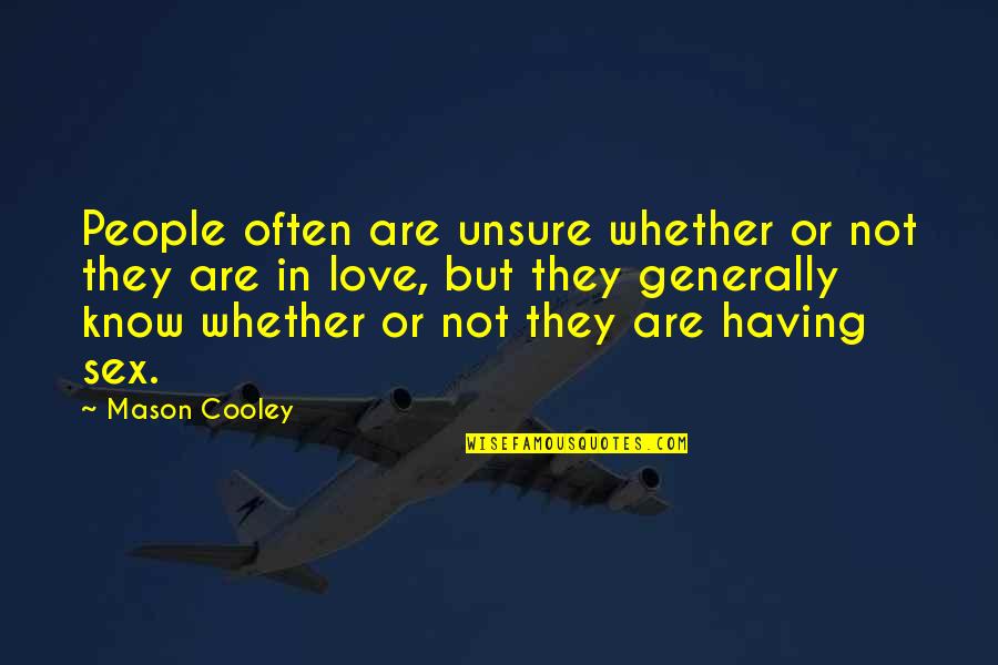 Harfield Weedin Quotes By Mason Cooley: People often are unsure whether or not they Harfield Weedin Quotes By Mason Cooley: People often are unsure whether or not they