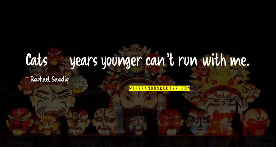 Harfleur Map Quotes By Raphael Saadiq: Cats 25 years younger can't run with me. Harfleur Map Quotes By Raphael Saadiq: Cats 25 years younger can't run with me.