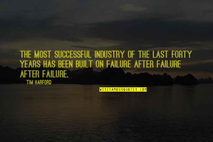 Harford Quotes By Tim Harford: The Most successful industry of the last forty