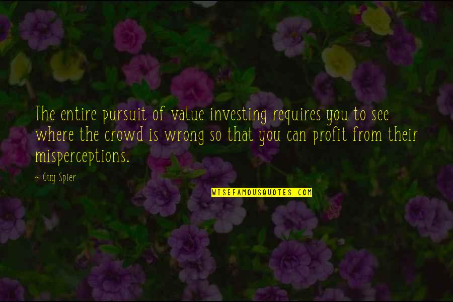 Harfouch Corinna Quotes By Guy Spier: The entire pursuit of value investing requires you Harfouch Corinna Quotes By Guy Spier: The entire pursuit of value investing requires you