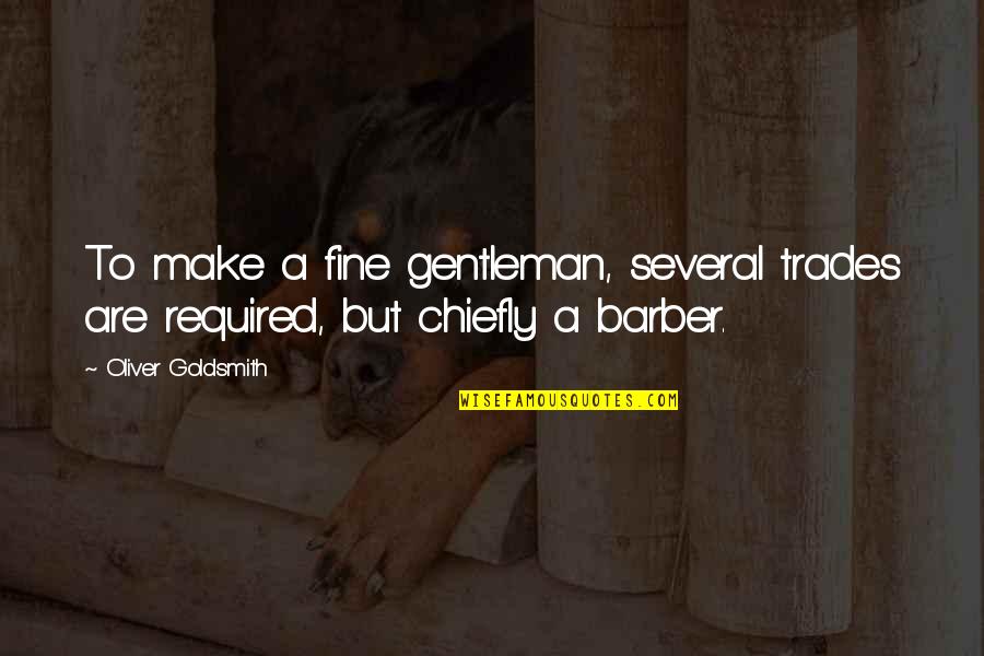 Harfouch Corinna Quotes By Oliver Goldsmith: To make a fine gentleman, several trades are Harfouch Corinna Quotes By Oliver Goldsmith: To make a fine gentleman, several trades are