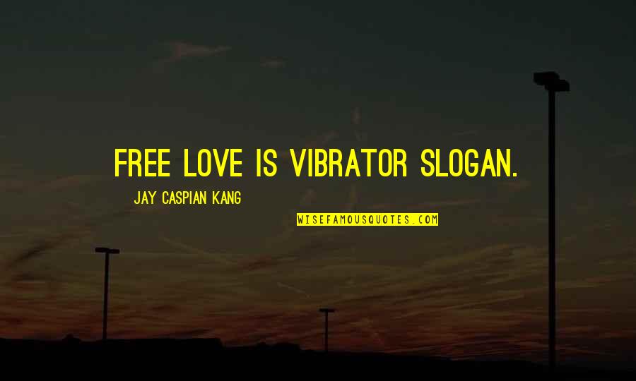 Harga Diri Quotes By Jay Caspian Kang: Free love is vibrator slogan.