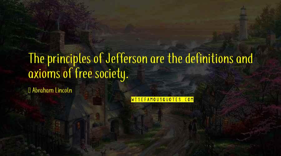 Hargadon Lenihan Quotes By Abraham Lincoln: The principles of Jefferson are the definitions and
