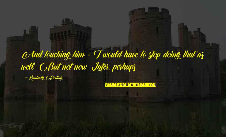 Hargai Waktu Quotes By Kimberly Derting: And touching him - I would have to