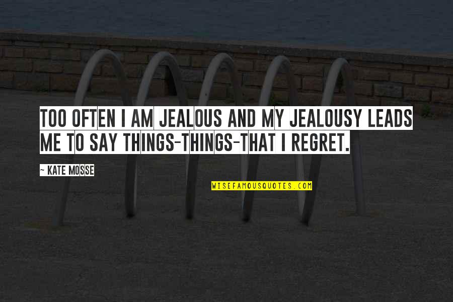 Hargarten Family Crest Quotes By Kate Mosse: Too often I am jealous and my jealousy