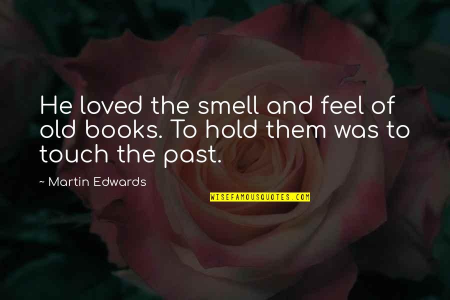 Hargate Insecticide Quotes By Martin Edwards: He loved the smell and feel of old