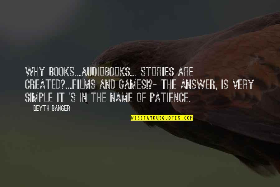 Hargate Prison Quotes By Deyth Banger: Why books...audiobooks... stories are created?...Films and Games!?- The