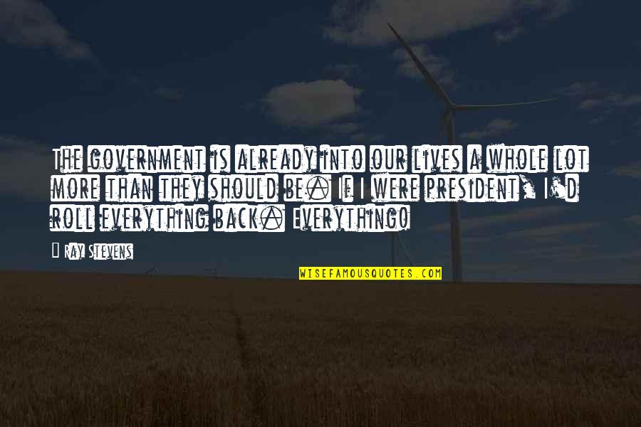 Hargate Prison Quotes By Ray Stevens: The government is already into our lives a