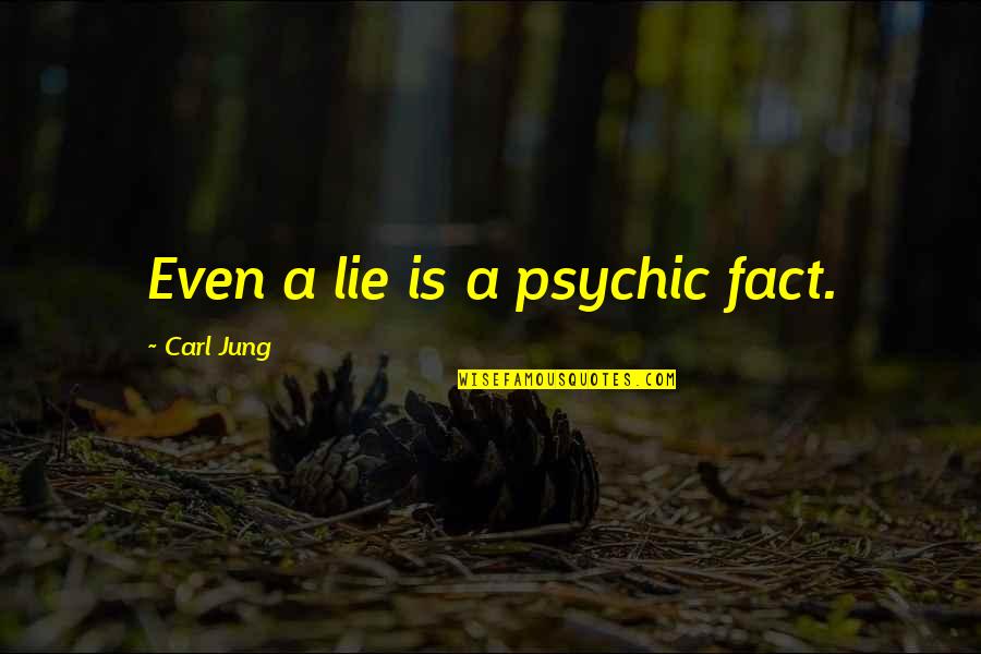 Hargates Island Quotes By Carl Jung: Even a lie is a psychic fact.
