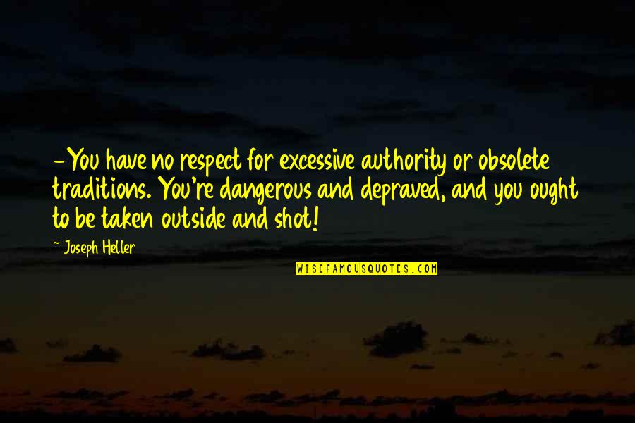 Hargates Island Quotes By Joseph Heller: -You have no respect for excessive authority or