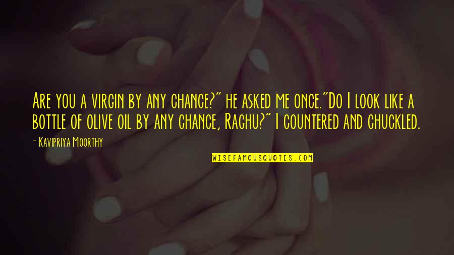 Hargate's Quotes By Kavipriya Moorthy: Are you a virgin by any chance?" he Hargate's Quotes By Kavipriya Moorthy: Are you a virgin by any chance?" he