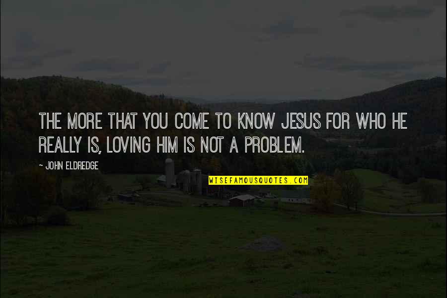 Harger Grounding Quotes By John Eldredge: The more that you come to know Jesus Harger Grounding Quotes By John Eldredge: The more that you come to know Jesus