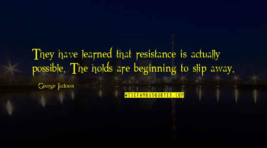 Hargitai Bea Quotes By George Jackson: They have learned that resistance is actually possible.