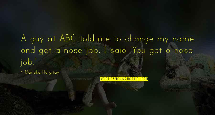 Hargitay Quotes By Mariska Hargitay: A guy at ABC told me to change