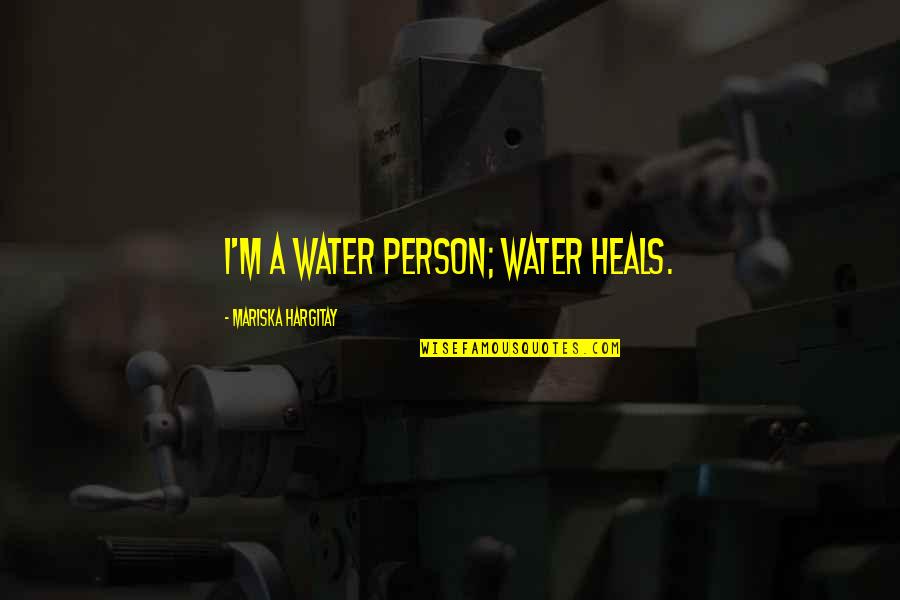 Hargitay Quotes By Mariska Hargitay: I'm a water person; water heals.