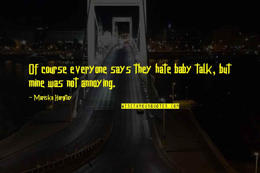 Hargitay Quotes By Mariska Hargitay: Of course everyone says they hate baby talk,