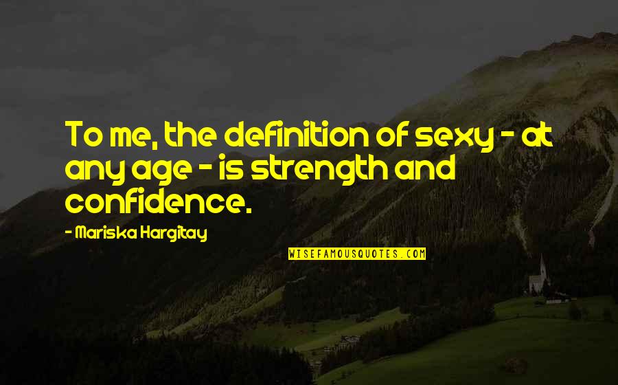 Hargitay Quotes By Mariska Hargitay: To me, the definition of sexy - at