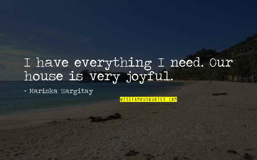 Hargitay Quotes By Mariska Hargitay: I have everything I need. Our house is