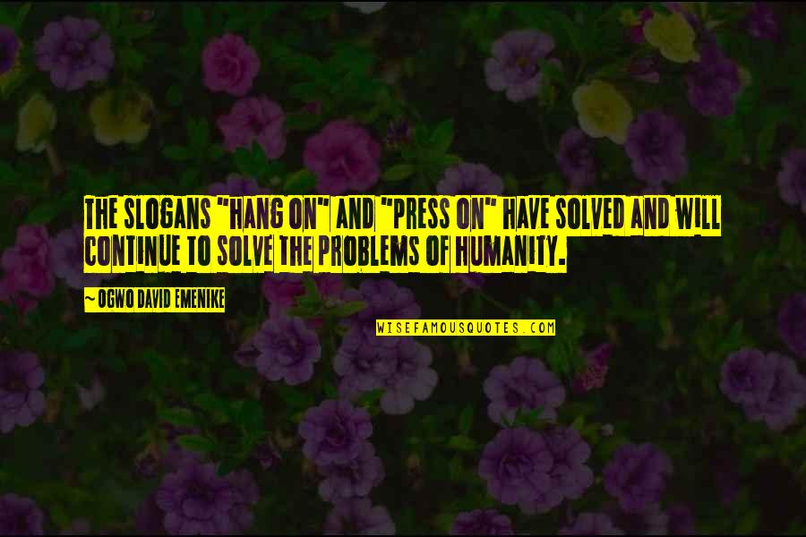 Hargne Larousse Quotes By Ogwo David Emenike: The slogans "hang on" and "press on" have Hargne Larousse Quotes By Ogwo David Emenike: The slogans "hang on" and "press on" have
