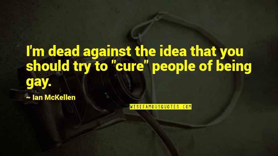 Hargobind Inc Quotes By Ian McKellen: I'm dead against the idea that you should