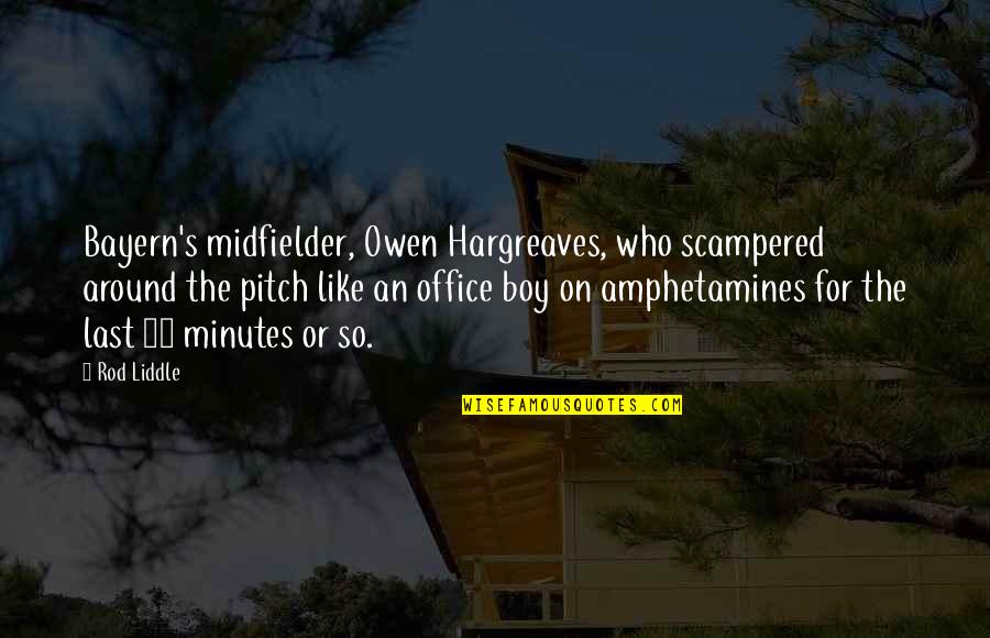 Hargreaves Quotes By Rod Liddle: Bayern's midfielder, Owen Hargreaves, who scampered around the