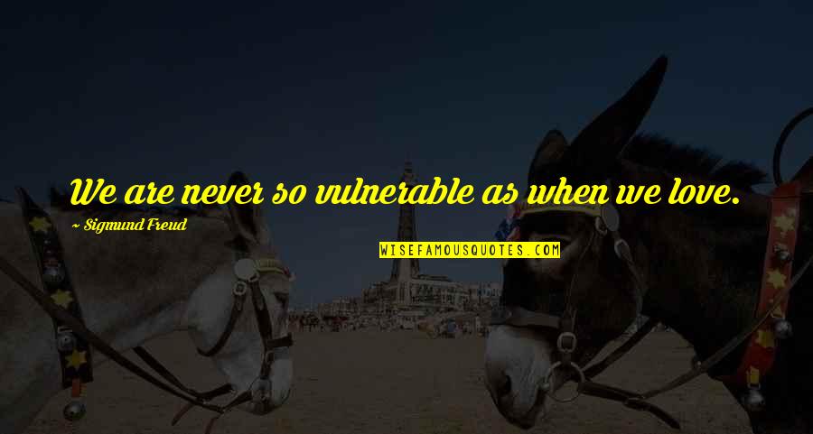 Hargroder Baton Quotes By Sigmund Freud: We are never so vulnerable as when we Hargroder Baton Quotes By Sigmund Freud: We are never so vulnerable as when we