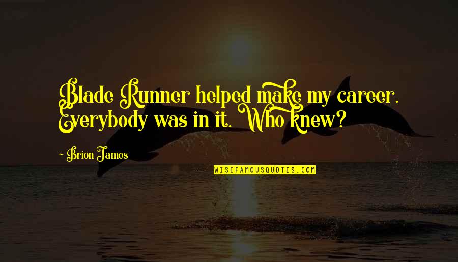 Hargroder Beaumont Quotes By Brion James: Blade Runner helped make my career. Everybody was