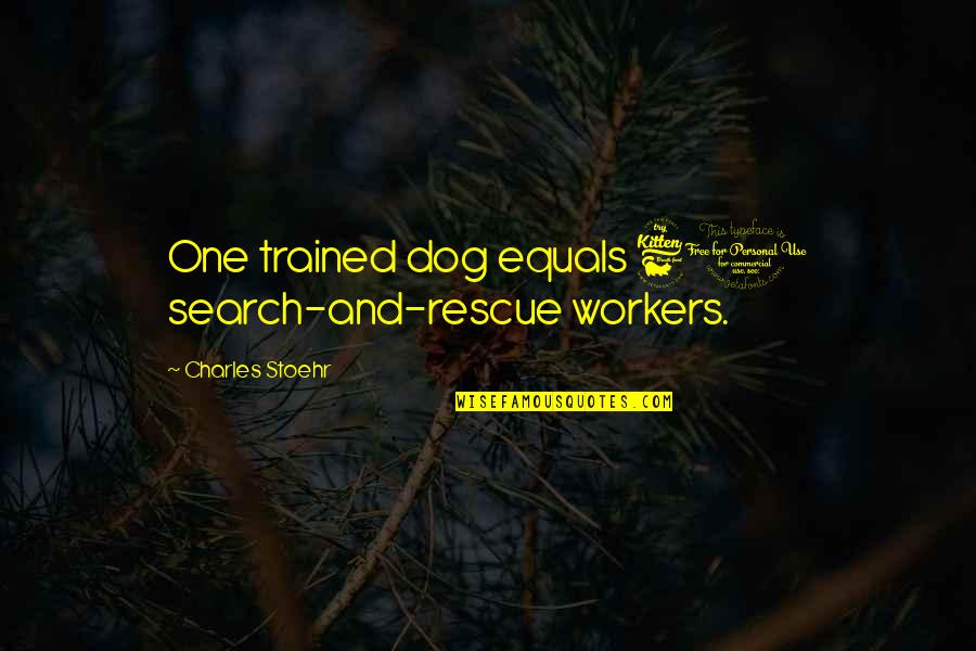 Hargroves Mums Quotes By Charles Stoehr: One trained dog equals 60 search-and-rescue workers. Hargroves Mums Quotes By Charles Stoehr: One trained dog equals 60 search-and-rescue workers.