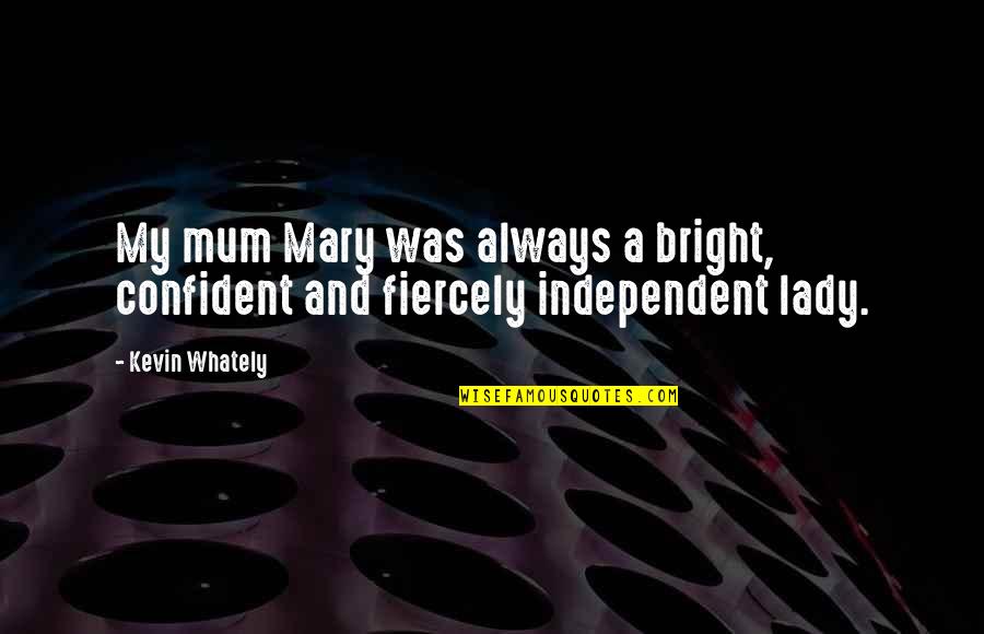 Hargroves Mums Quotes By Kevin Whately: My mum Mary was always a bright, confident