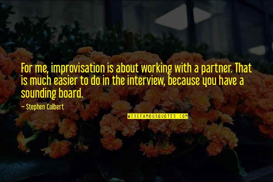 Hargroves Mums Quotes By Stephen Colbert: For me, improvisation is about working with a Hargroves Mums Quotes By Stephen Colbert: For me, improvisation is about working with a