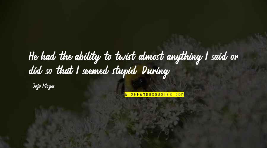 Hari Bapa Quotes By Jojo Moyes: He had the ability to twist almost anything Hari Bapa Quotes By Jojo Moyes: He had the ability to twist almost anything